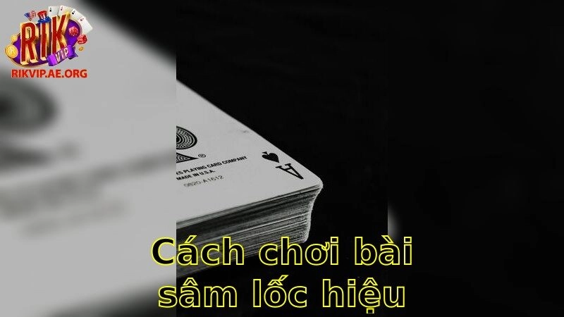 Cách Chơi Bài Sâm Lốc Hiệu Quả – Thắng Đậm Dễ Dàng 2025