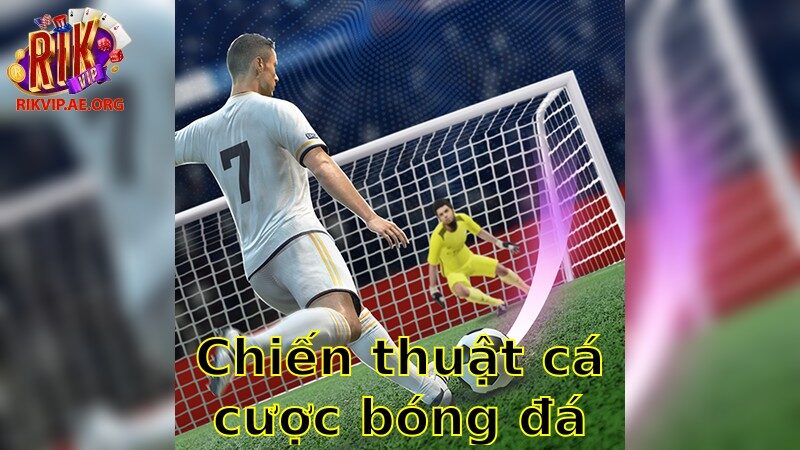 Chiến Thuật Cá Cược Bóng Đá – Nâng Cao Kỹ Năng Cá Cược 2025