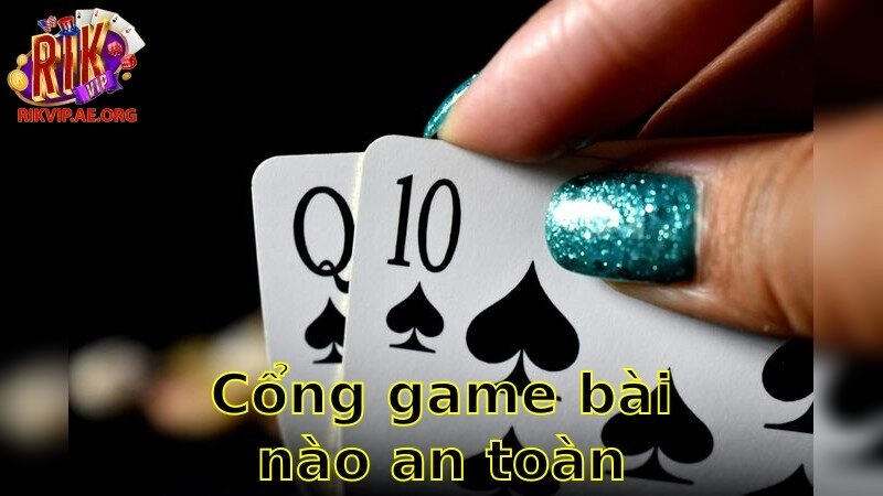 Cổng game bài nào an toàn nhất – Chọn Lựa An Toàn Cho Trải Nghiệm Tuyệt Vời 2025