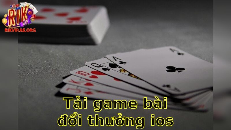 Tải Game Bài Đổi Thưởng IOS An Toàn – Cá Cược Mọi Lúc